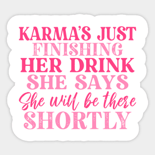 Karma's Just Finishing Her Drink Sticker